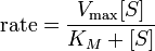 \text{rate}=\frac{V_{\max}[S]}{K_M+[S]}