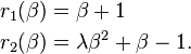  \begin{align}
r_1(\beta) &= \beta + 1 \\
r_2(\beta) &= \lambda \beta^2 + \beta - 1.
\end{align} 