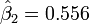 \hat\beta_2=0.556