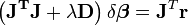 \left(\mathbf{J^TJ+\lambda D}\right)\delta\boldsymbol\beta=\mathbf{J}^T \mathbf{r}